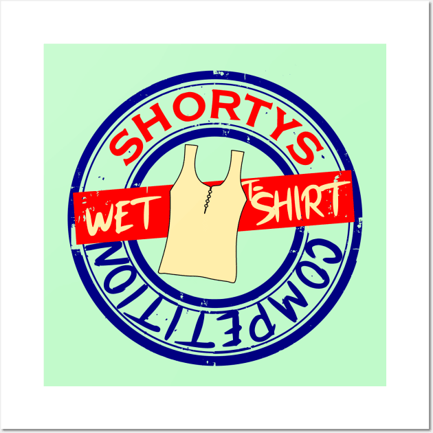 Shortys Wet T-Shirt Competition - Wynonna Earp Wall Art by LiveLoveBe